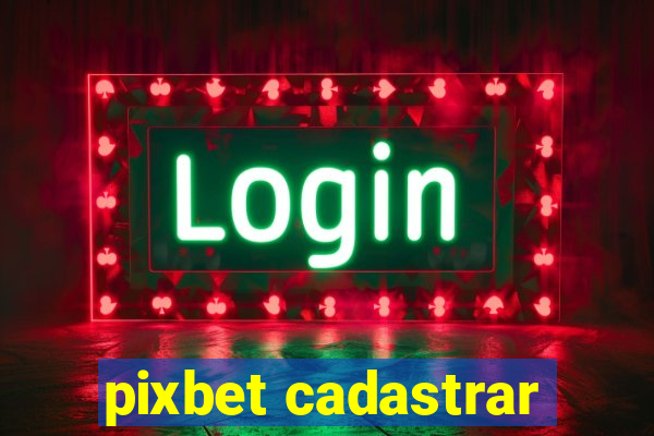 pixbet cadastrar