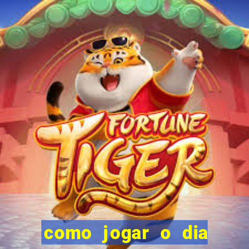 como jogar o dia de sorte