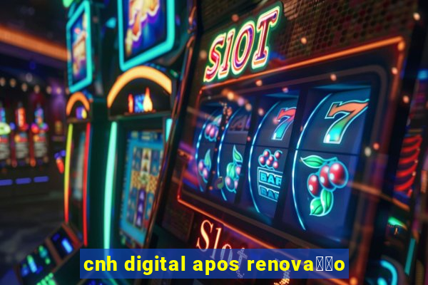 cnh digital apos renova莽茫o