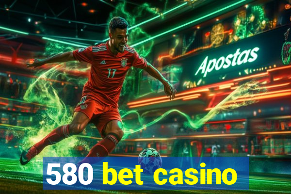 580 bet casino