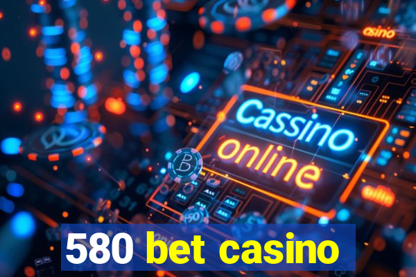 580 bet casino