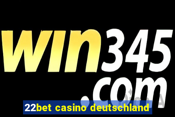 22bet casino deutschland