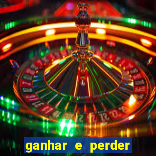 ganhar e perder faz parte do jogo frases