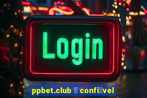 ppbet.club 茅 confi谩vel