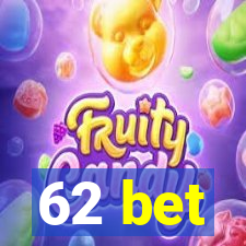 62 bet