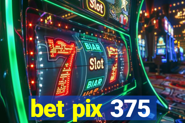 bet pix 375