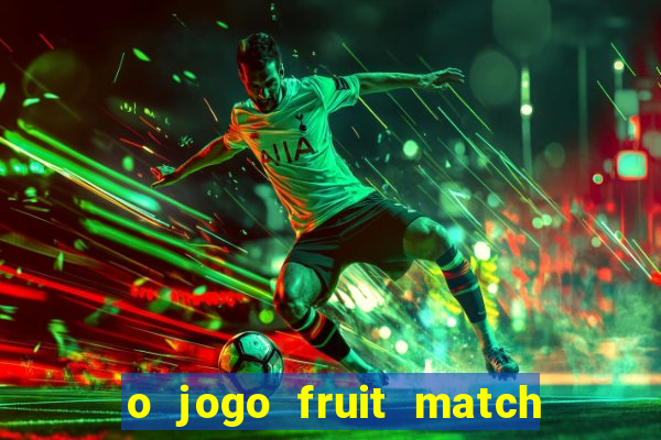 o jogo fruit match paga mesmo