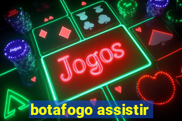 botafogo assistir