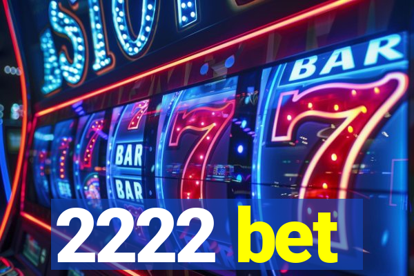 2222 bet