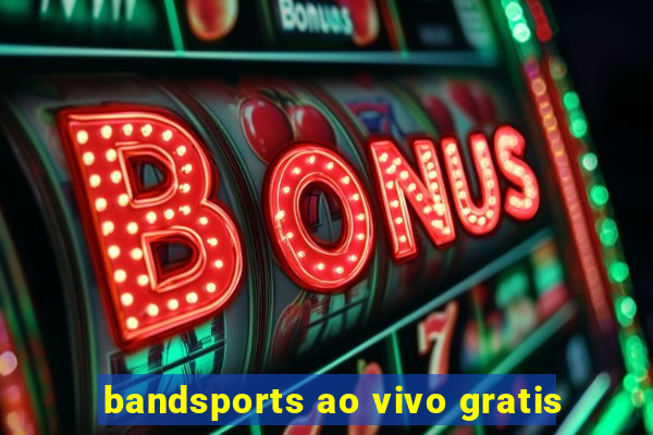 bandsports ao vivo gratis