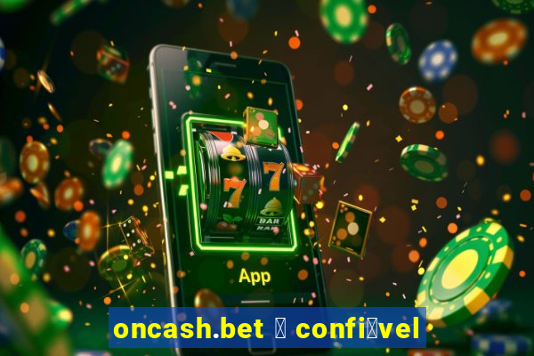 oncash.bet 茅 confi谩vel