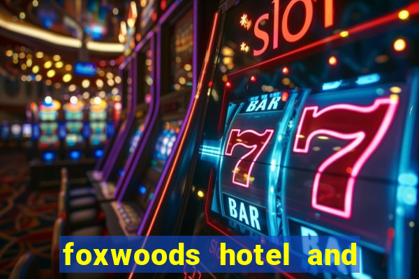 foxwoods hotel and casino in connecticut