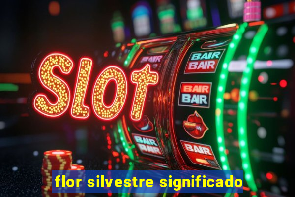 flor silvestre significado