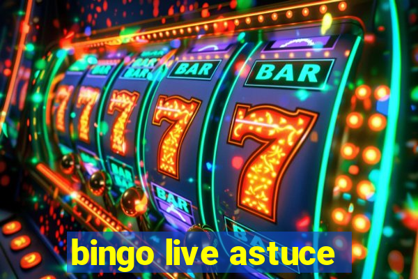 bingo live astuce