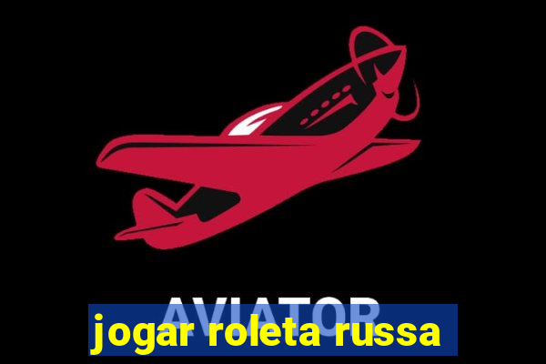 jogar roleta russa