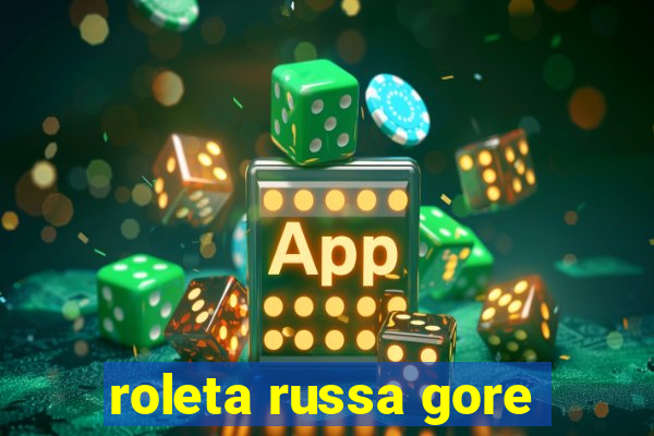 roleta russa gore