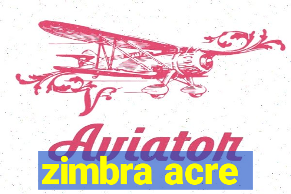 zimbra acre