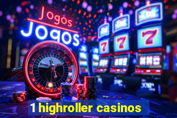 1 highroller casinos