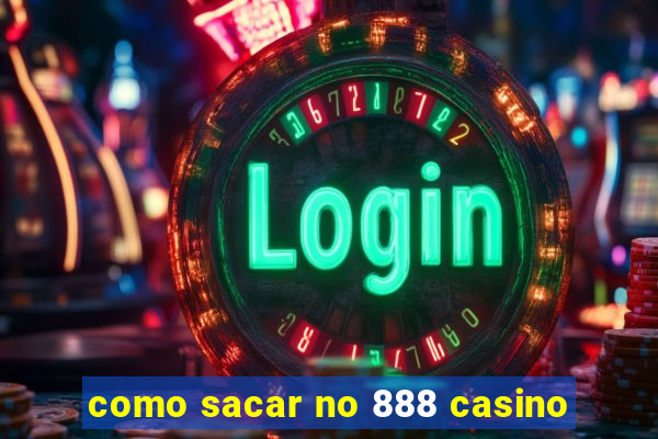 como sacar no 888 casino