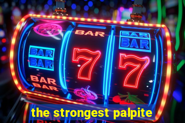 the strongest palpite