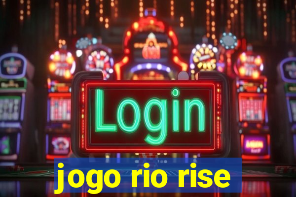 jogo rio rise