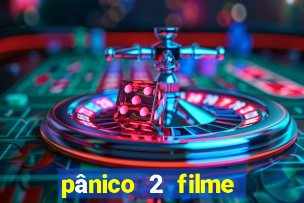 pânico 2 filme completo dublado mega filmes