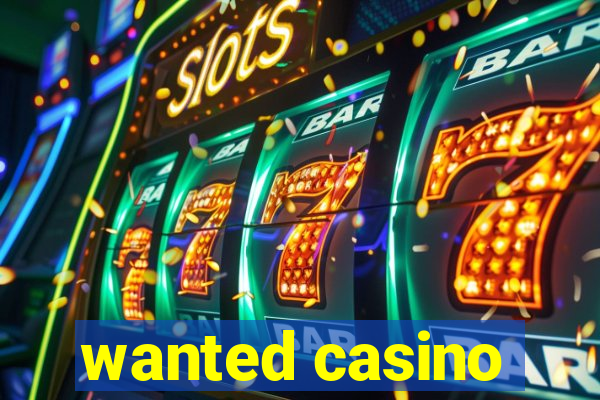 wanted casino