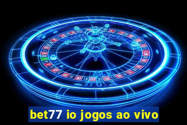 bet77 io jogos ao vivo