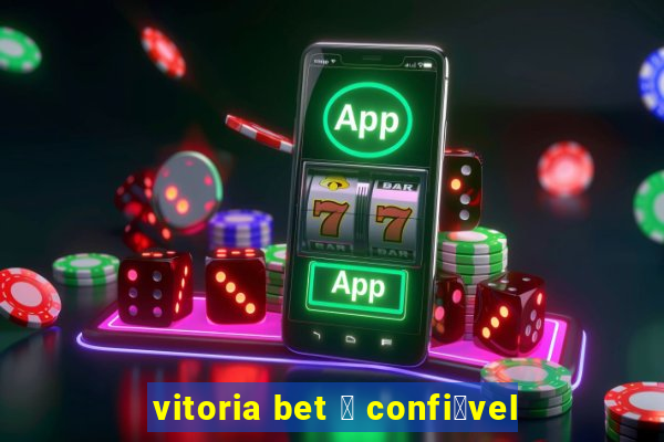 vitoria bet 茅 confi谩vel