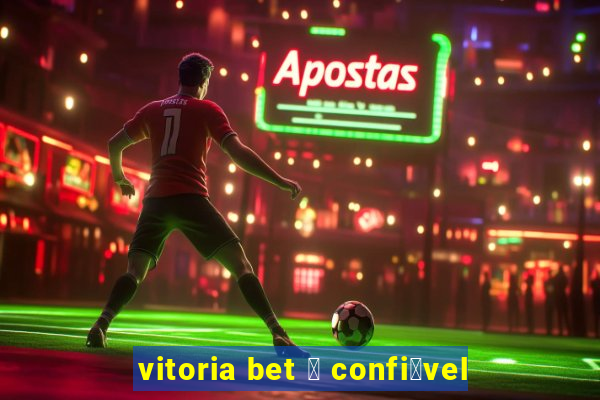 vitoria bet 茅 confi谩vel