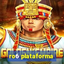 ro6 plataforma