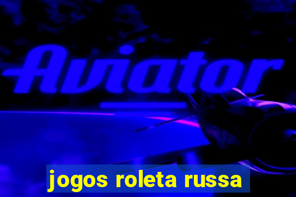 jogos roleta russa