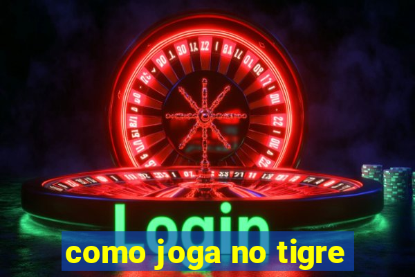 como joga no tigre