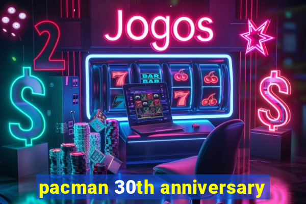 pacman 30th anniversary