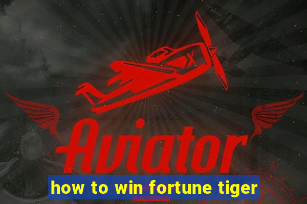 how to win fortune tiger