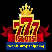 rabbit dropshipping