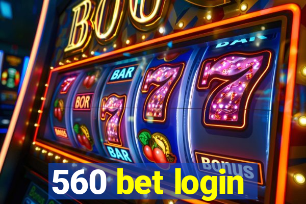 560 bet login