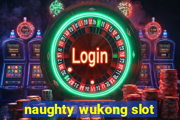 naughty wukong slot