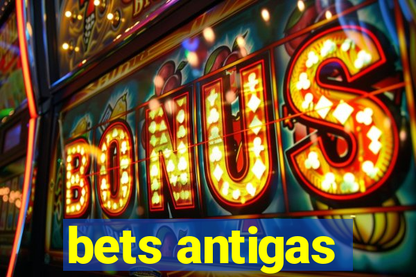 bets antigas