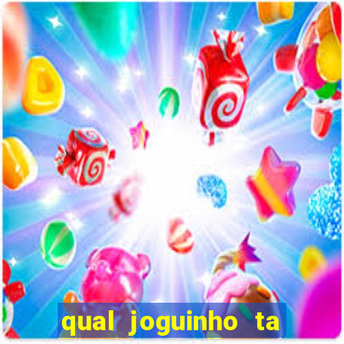 qual joguinho ta pagando agora