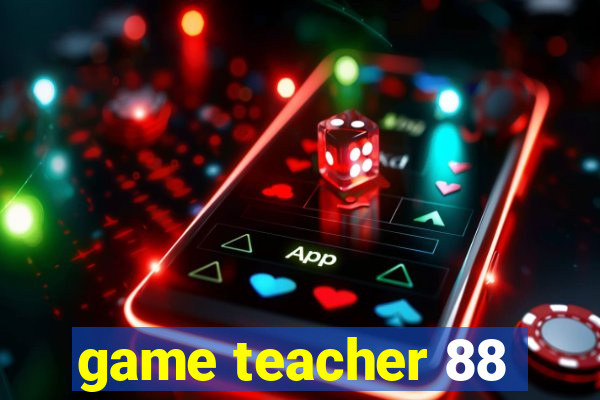 game teacher 88