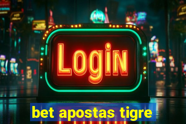 bet apostas tigre