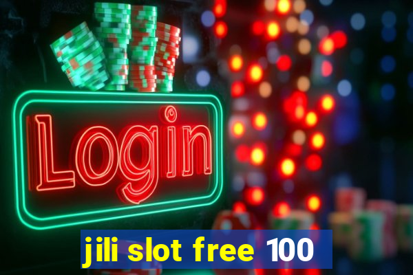 jili slot free 100