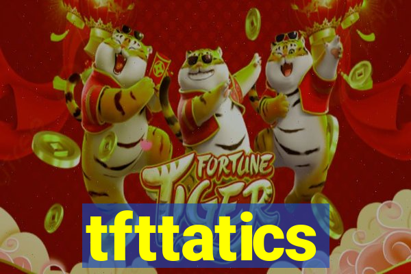 tfttatics