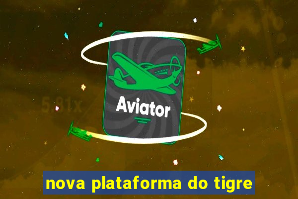 nova plataforma do tigre