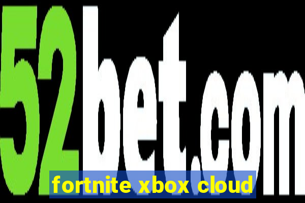 fortnite xbox cloud