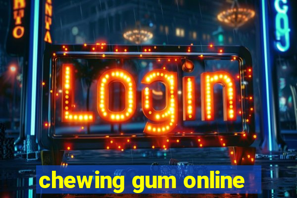 chewing gum online