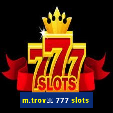 m.trov鑼玱 777 slots