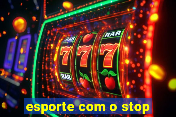 esporte com o stop