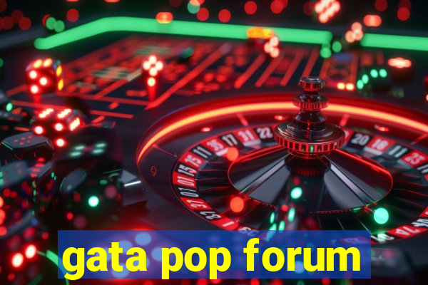 gata pop forum